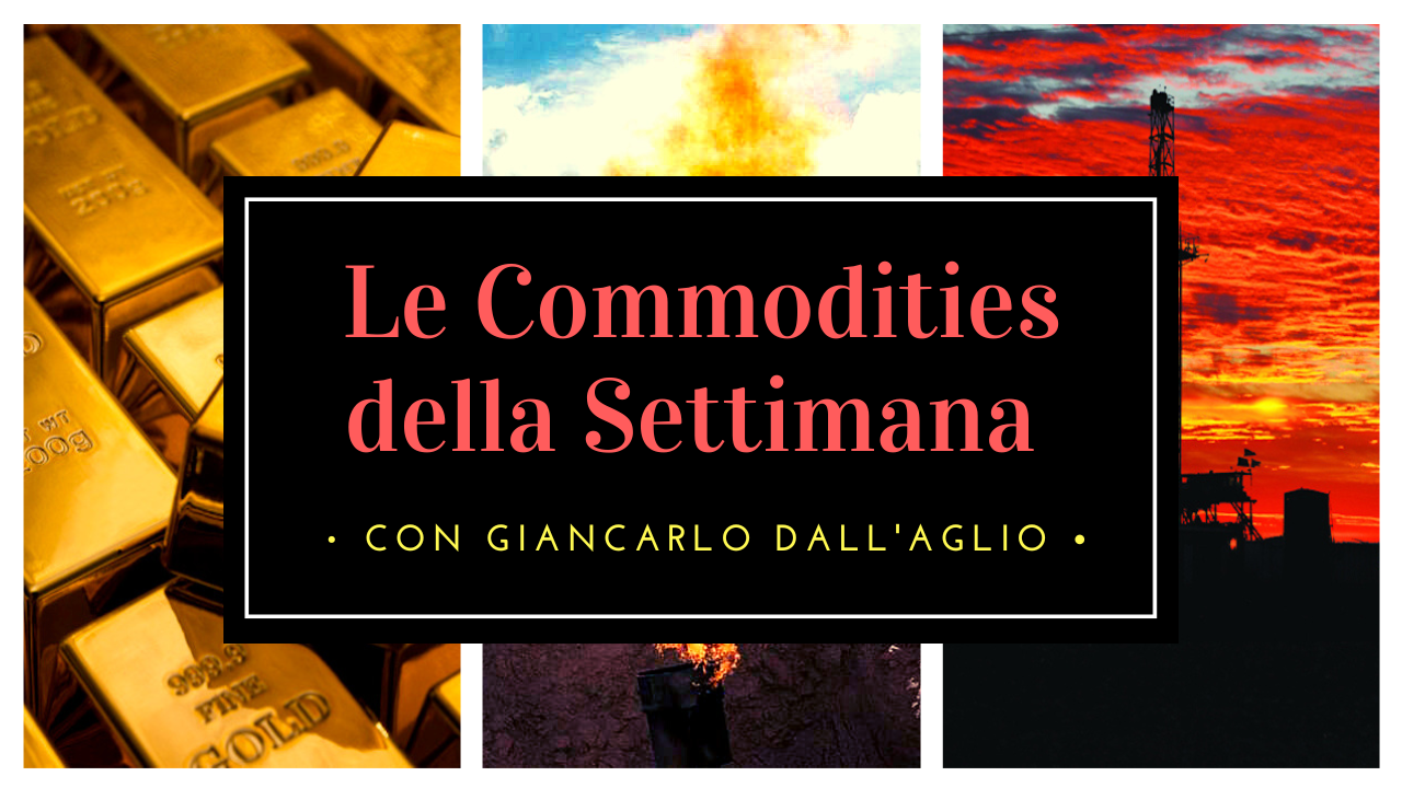 Le Commodities della settimana con Giancarlo Dall'Aglio